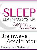 Brainwave Accelerator, Hypnosis and Meditation (The Sleep Learning System with Rachael Meddows)