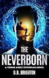 The Neverborn: A Young Adult Dystopian Novel (The Never Trio Series Book 1)