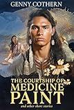 The Courtship of Medicine Paint: And Other Short Stories