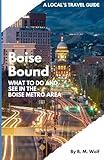 A Local's Travel Guide: Boise Bound: What to do and see in the Boise Metro Area