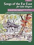 Songs of the Far East for Solo Singers: 10 Asian Folk Songs Arranged for Solo Voice and Piano for Recitals, Concerts, and Contests (Medium Low Voice)