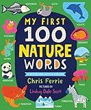 My First 100 Nature Words: An Early Learning STEM Board Book for Babies and Toddlers about Environments, Animals, Plants and More! From the #1 Science ... (Gifts for Toddlers) (My First STEAM Words)