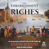 The Embarrassment of Riches: An Interpretation of Dutch Culture in the Golden Age