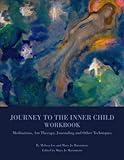 Journey to the Inner Child Workbook: Meditations, Art Therapy, Journaling and Other Techniques