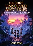 History's Unsolved Mysteries: The Young Explorer's Guide to Investigating The World's Most Fascinating Secrets