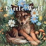 Little Wolf: Educational Children's Picture Book About Wolves Filled With Real Photos, Art, & Wolf Facts (Wildlife in Bloom)