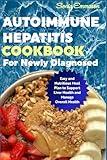 Autoimmune Hepatitis Cookbook for Newly Diagnosed: Easy and Nutritious Meal Plan to Support Liver Health and Manage Overall Health