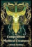 The Compendium of Mythical Creatures - Combined Edition: (Volumes 1 and 2) An illustrated Encyclopedia unveiling over 200 Legendary Creatures and ... Compendium: Echoes of Ancient Legends)