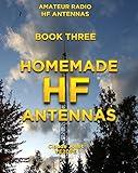 Homemade HF Antennas (Amateur Radio HF Antennas Book 3)