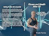 Fitness and Health After 50: Losing Weight, Reclaiming Energy, and Optimizing Health