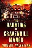 The Haunting of Cravenhill Manor: A Riveting Haunted House Ghost Thriller (A Riveting Haunted House Mystery Series Book 104)