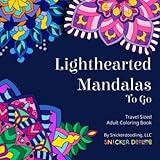 Lighthearted Mandalas To Go: A pocket or travel sized adult coloring book with 40 unique mini mandala designs and amazing patterns for stress relief, ... (Lighthearted Mandalas Coloring Books)