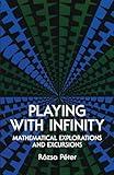 Playing with Infinity: Mathematical Explorations and Excursions