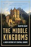 The Middle Kingdoms: A New History of Central Europe