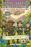 Historic American Battles for Kids: WWI, WWII, Vietnam, Desert Storm & More! 20th Century Edition: A Guide to the 1900's Battles That Forged A Nation