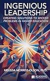 Ingenious Leadership: Creating Solutions to Wicked Problems in Higher Education