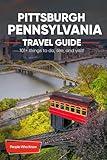 The Expert's Travel Guide to Pittsburgh, Pennsylvania: 101+ Things to See, Do and Visit!