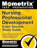 Nursing Professional Development Exam Secrets Study Guide: Test Review for the Nursing Professional Development Board Certification Test (Mometrix Secrets Study Guides)