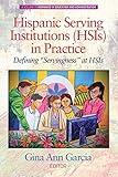 Hispanic Serving Institutions (HSIs) in Practice: Defining "Servingness" at HSIs (Hispanics in Education and Administration)