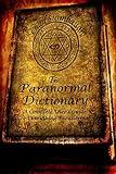 The Paranormal Dictionary: A Complete Users Guide to Everything Paranormal