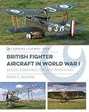 British Fighter Aircraft in WWI: Design, Construction and Innovation (Casemate Illustrated Special)