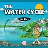 The Water Cycle for Kids: Learn what its stages are and what they consist of (Educational books for kids)