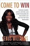 Come to Win: Business Leaders, Artists, Doctors, and Other Visionaries on How Sports Can Help You Top Your Profession