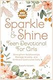 Sparkle & Shine: Teen Devotional for Girls: Strengthen Relationships, Manage Anxiety, and Embrace God's Love Daily