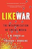 Likewar: The Weaponization of Social Media