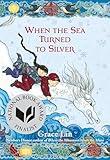 When the Sea Turned to Silver (National Book Award Finalist)