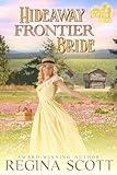 Hideaway Frontier Bride: A Sweet, Clean Western Romance (Frontier Brides Book 3)