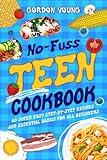 No-Fuss Teen Cookbook: 80 Super Easy Step-by-Step Recipes and Essential Basics for All Beginners