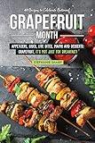40 Recipes to Celebrate National Grapefruit Month: Appetizers, Sides, Lite Bites, Mains and Desserts: Grapefruit, it's not just for Breakfast!