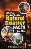 400+ Fun & Unbelievable Natural Disaster Facts for Kids: Explore Epic Storms, Dominant Earthquakes, Hilarious Disaster Stories & Much More! (The ... Natural Disaster Enthusiasts & Young Readers)