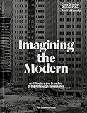 Imagining the Modern: Architecture and Urbanism of the Pittsburgh Renaissance