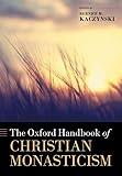 The Oxford Handbook of Christian Monasticism (Oxford Handbooks)