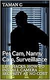 Life Hacks: How to Install Camera Security at No Cost: Pet Cam, Nanny Cam, Surveillance