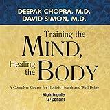 Training the Mind, Healing the Body: A Complete Course for Holistic Health and Well Being