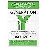 Generation iY: Secrets to Connecting With Today’s Teens & Young Adults in the Digital Age