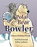 Polar Bear Bowler: A Story Without Words (Stories Without Words)