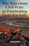 The American Civil War: 50 Fascinating Facts For Kids