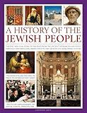 A History of the Jewish People: The epic 4,000-year story of the Jews, from the ancient patriarchs and kings through centuries-long persecution to the growth of a worldwide culture