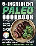 5-Ingredient Paleo Cookbook: Easy Healthy Paleo Recipes For Two (5-Ingredient Cookbooks For Two)