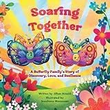 Soaring Together: A Butterfly Family's Story of Discovery, Love, and Resilience