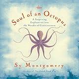 Soul of an Octopus: A Surprising Exploration into the Wonder of Consciousness
