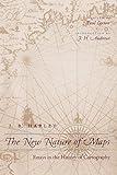 The New Nature of Maps: Essays in the History of Cartography