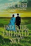 Under the Emerald Sky: Gripping historical fiction in 19th century Ireland (The Irish Fortune Series Book 1)