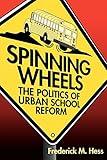 Spinning Wheels: The Politics of Urban School Reform
