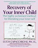 Recovery of Your Inner Child: The Highly Acclaimed Method for Liberating Your Inner Self