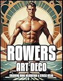 ROWERS ART DECO COLORING BOOK RELAXATION & STRESS RELIEF: Classic Vintage Rowing Illustrations for Adults and Teens | Best Gift For Girls And Boys | 60 COLORING PAGES (In the Art Deco style)